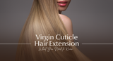 The Basics of Virgin Cuticle Hair Extensions